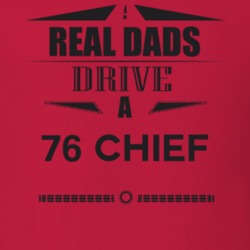 Real Dads Drive A 76 Chief Father's Day T Shirt