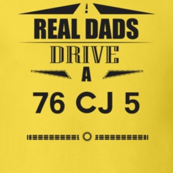 Real Dads Drive A 76 Cj 5 Father's Day T Shirt