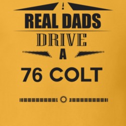 Real Dads Drive A 76 Colt Father's Day T Shirt