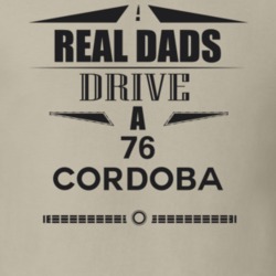 Real Dads Drive A 76 Cordoba Father's Day T Shirt
