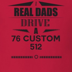 Real Dads Drive A 76 Custom 512 Father's Day T Shirt