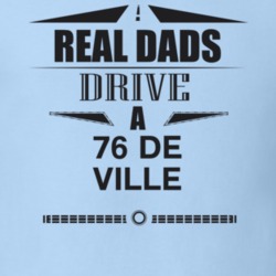 Real Dads Drive A 76 De Ville Father's Day T Shirt