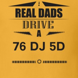 Real Dads Drive A 76 Dj 5D Father's Day T Shirt