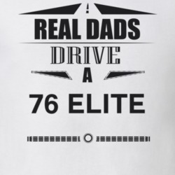 Real Dads Drive A 76 Elite Father's Day T Shirt