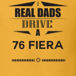 Real Dads Drive A 76 Fiera Father's Day T Shirt