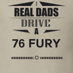 Real Dads Drive A 76 Fury Father's Day T Shirt