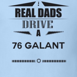 Real Dads Drive A 76 Galant Father's Day T Shirt