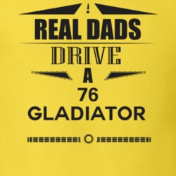 Real Dads Drive A 76 Gladiator Father's Day T Shirt