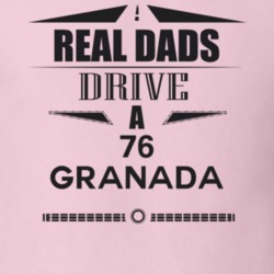 Real Dads Drive A 76 Granada Father's Day T Shirt