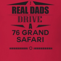 Real Dads Drive A 76 Grand Safari Father's Day T Shirt
