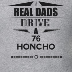 Real Dads Drive A 76 Honcho Father's Day T Shirt