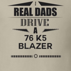Real Dads Drive A 76 K5 Blazer Father's Day T Shirt