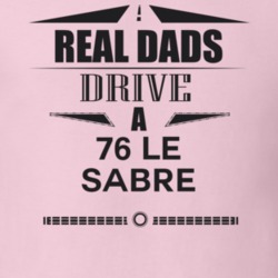 Real Dads Drive A 76 Le Sabre Father's Day T Shirt