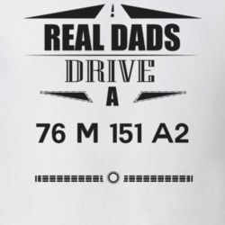 Real Dads Drive A 76 M 151 A2 Father's Day T Shirt