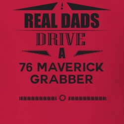 Real Dads Drive A 76 Maverick Grabber Father's Day T Shirt