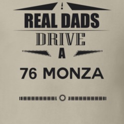 Real Dads Drive A 76 Monza Father's Day T Shirt