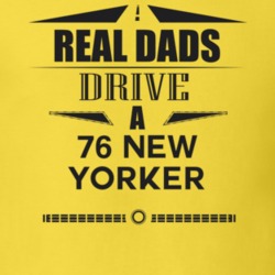 Real Dads Drive A 76 New Yorker Father's Day T Shirt