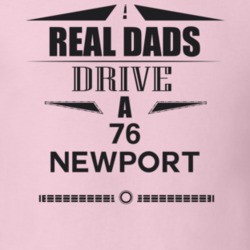 Real Dads Drive A 76 Newport Father's Day T Shirt