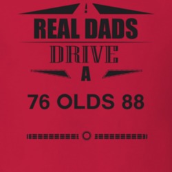 Real Dads Drive A 76 Olds 88 Father's Day T Shirt