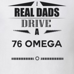 Real Dads Drive A 76 Omega Father's Day T Shirt