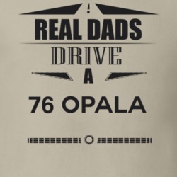 Real Dads Drive A 76 Opala Father's Day T Shirt