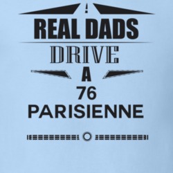 Real Dads Drive A 76 Parisienne Father's Day T Shirt