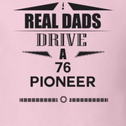 Real Dads Drive A 76 Pioneer Father's Day T Shirt