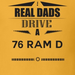 Real Dads Drive A 76 Ram D Father's Day T Shirt