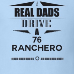 Real Dads Drive A 76 Ranchero Father's Day T Shirt