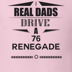 Real Dads Drive A 76 Renegade Father's Day T Shirt