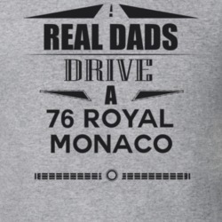 Real Dads Drive A 76 Royal Monaco Father's Day T Shirt