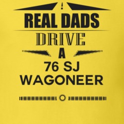 Real Dads Drive A 76 Sj Wagoneer Father's Day T Shirt