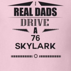 Real Dads Drive A 76 Skylark Father's Day T Shirt