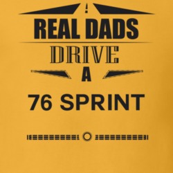 Real Dads Drive A 76 Sprint Father's Day T Shirt