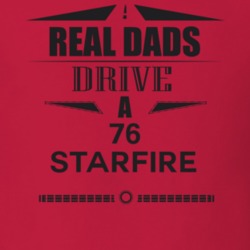 Real Dads Drive A 76 Starfire Father's Day T Shirt