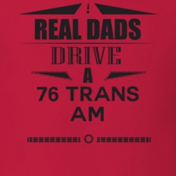 Real Dads Drive A 76 Trans Am Father's Day T Shirt