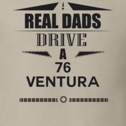 Real Dads Drive A 76 Ventura Father's Day T Shirt