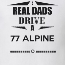 Real Dads Drive A 77 Alpine Father's Day T Shirt