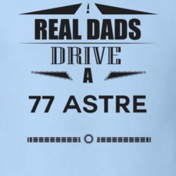 Real Dads Drive A 77 Astre Father's Day T Shirt