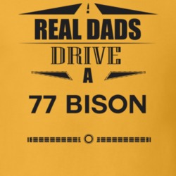 Real Dads Drive A 77 Bison Father's Day T Shirt