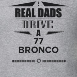 Real Dads Drive A 77 Bronco Father's Day T Shirt