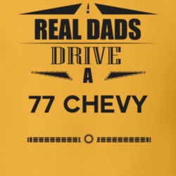 Real Dads Drive A 77 Chevy Father's Day T Shirt