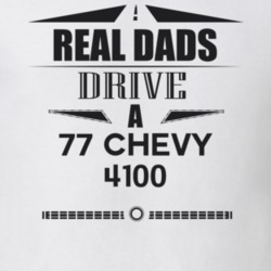 Real Dads Drive A 77 Chevy 4100 Father's Day T Shirt