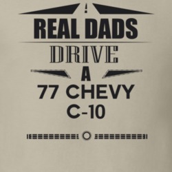 Real Dads Drive A 77 Chevy C-10 Father's Day T Shirt
