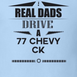 Real Dads Drive A 77 Chevy Ck Father's Day T Shirt