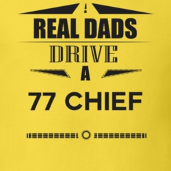 Real Dads Drive A 77 Chief Father's Day T Shirt