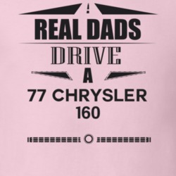 Real Dads Drive A 77 Chrysler 160 Father's Day T Shirt