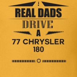 Real Dads Drive A 77 Chrysler 180 Father's Day T Shirt