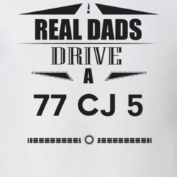 Real Dads Drive A 77 Cj 5 Father's Day T Shirt