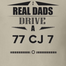 Real Dads Drive A 77 Cj 7 Father's Day T Shirt
